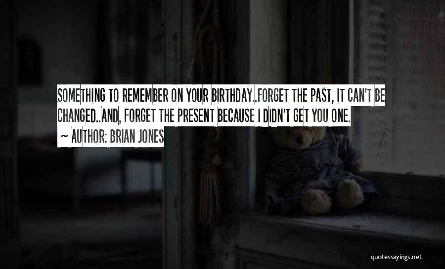 Forget Your Past Quotes By Brian Jones