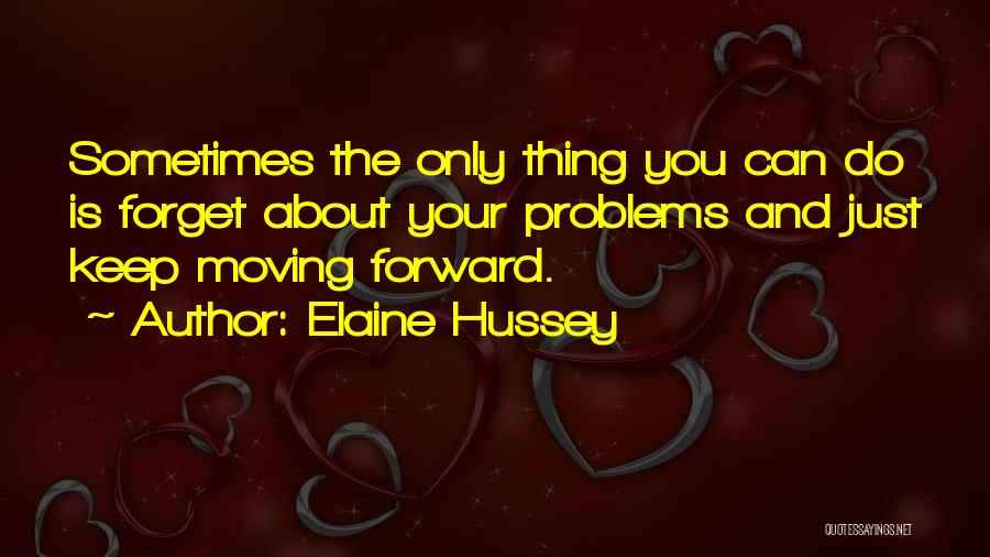 Forget Your Problems Quotes By Elaine Hussey