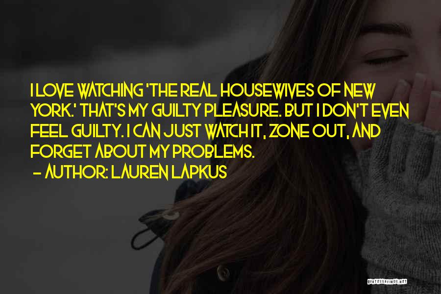 Forget Your Problems Quotes By Lauren Lapkus