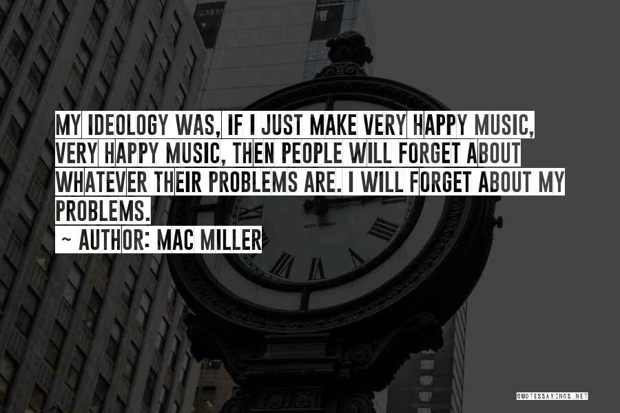 Forget Your Problems Quotes By Mac Miller