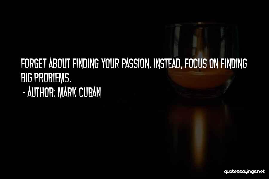 Forget Your Problems Quotes By Mark Cuban