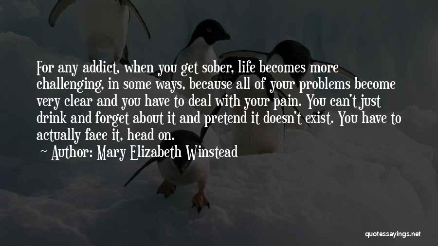 Forget Your Problems Quotes By Mary Elizabeth Winstead