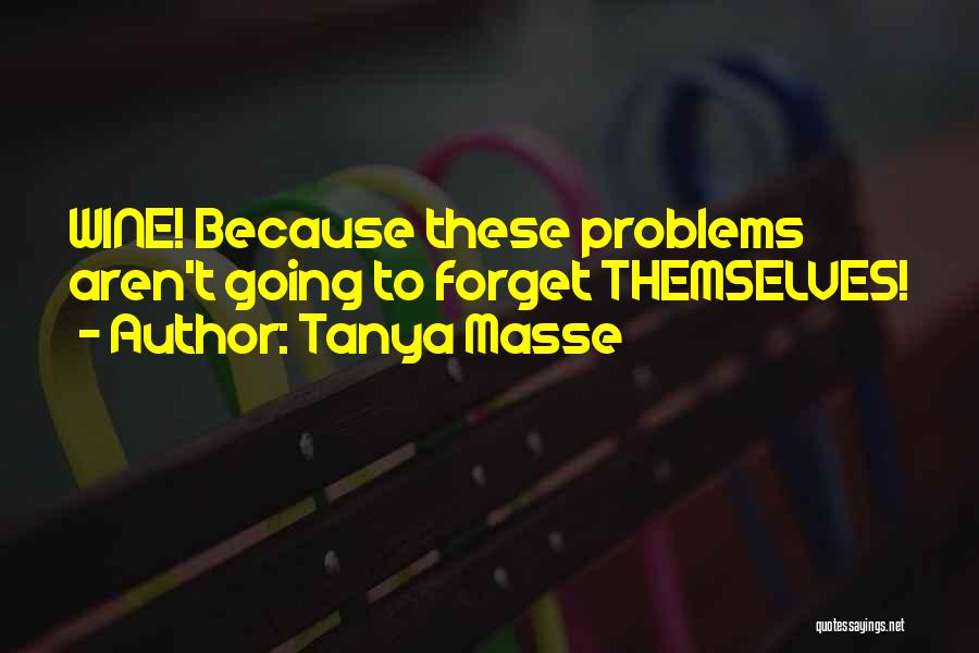 Forget Your Problems Quotes By Tanya Masse