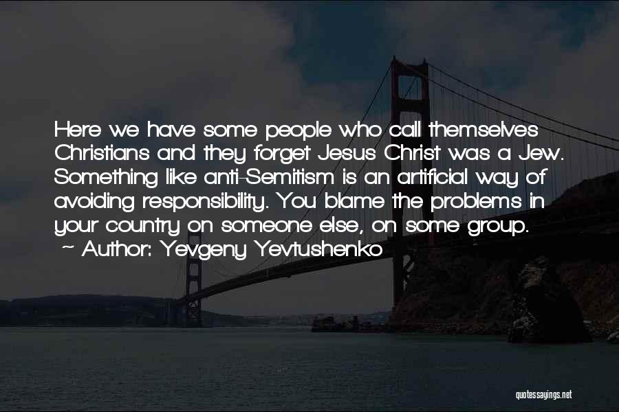 Forget Your Problems Quotes By Yevgeny Yevtushenko