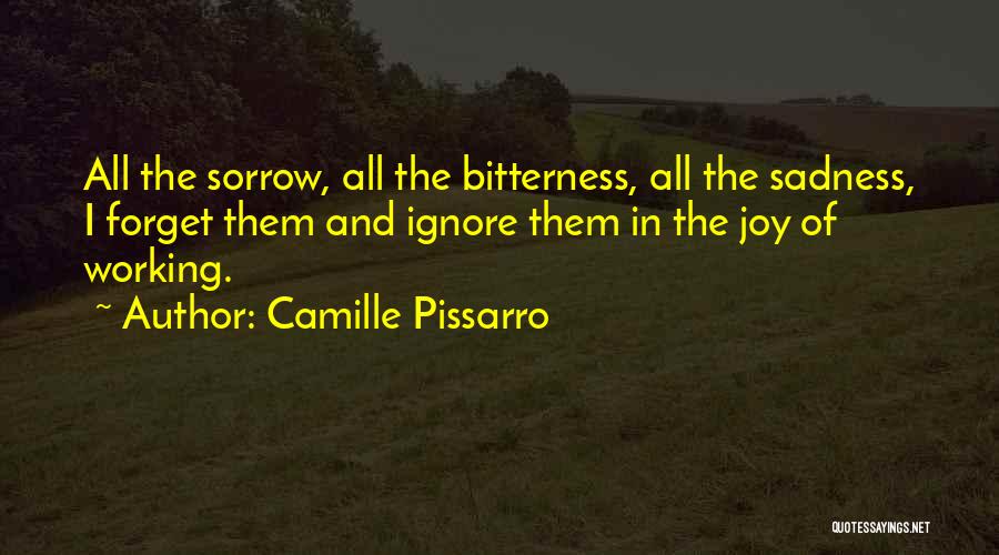 Forget Your Sadness Quotes By Camille Pissarro