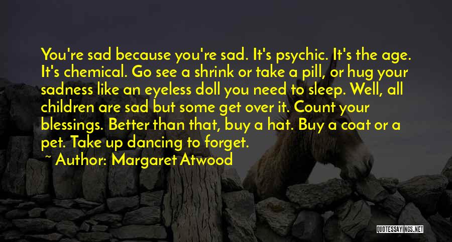 Forget Your Sadness Quotes By Margaret Atwood
