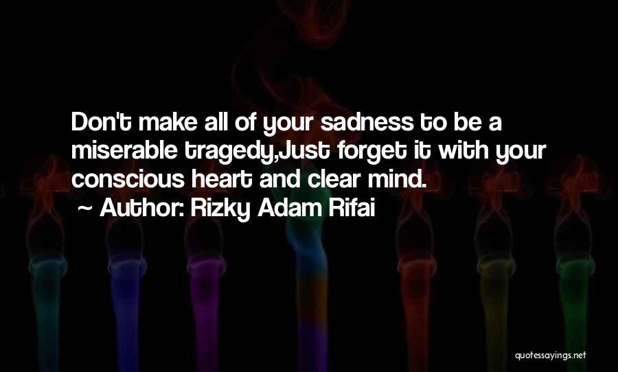 Forget Your Sadness Quotes By Rizky Adam Rifai