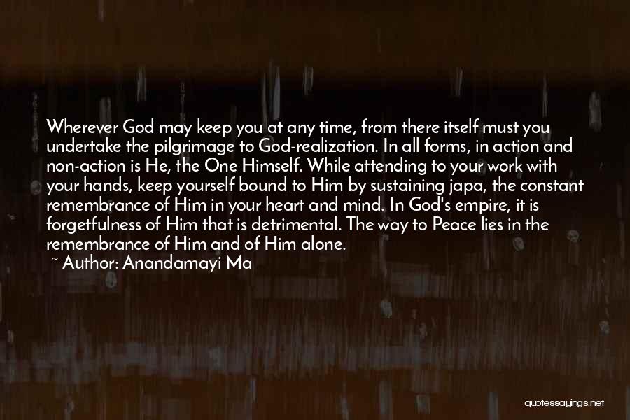 Forgetfulness Quotes By Anandamayi Ma