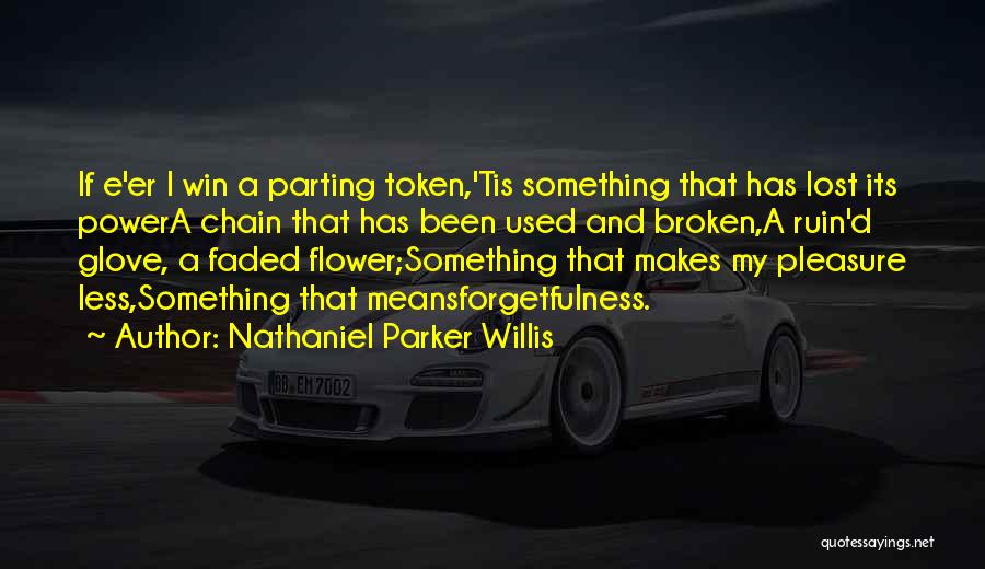 Forgetfulness Quotes By Nathaniel Parker Willis