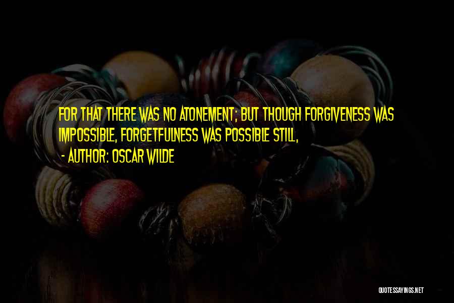 Forgetfulness Quotes By Oscar Wilde