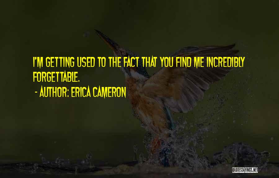 Forgettable Quotes By Erica Cameron