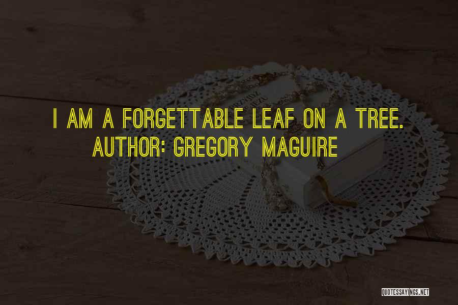 Forgettable Quotes By Gregory Maguire