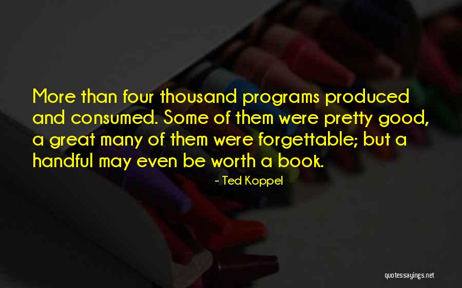 Forgettable Quotes By Ted Koppel