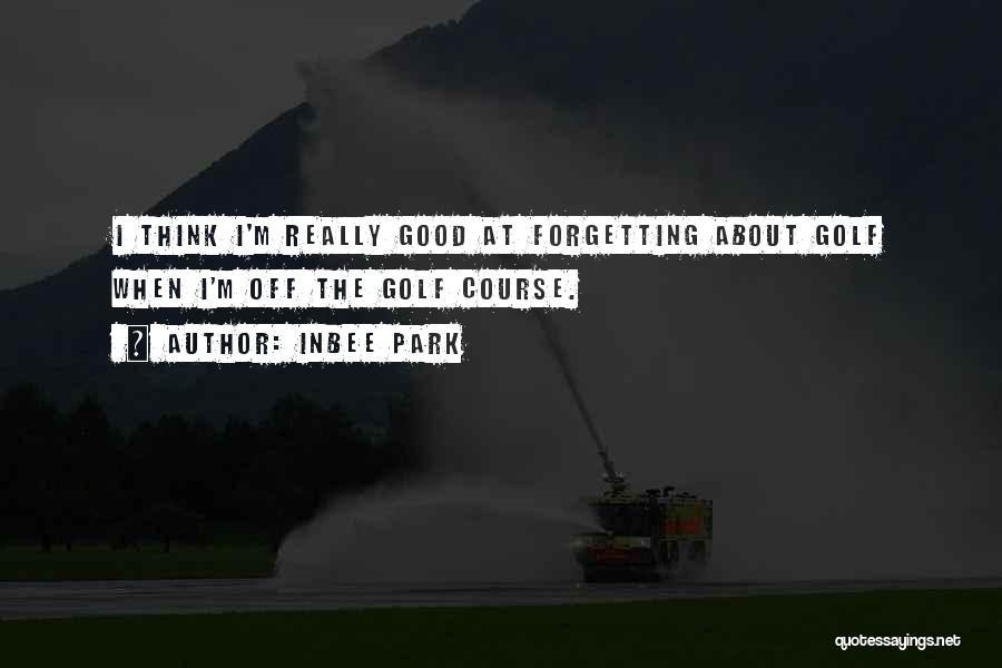 Forgetting About The Past Quotes By Inbee Park