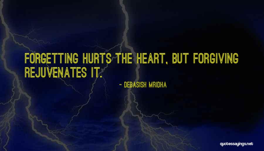 Forgetting And Forgiving Quotes By Debasish Mridha Forgetting And Forgiving Quotes By Debasish Mridha