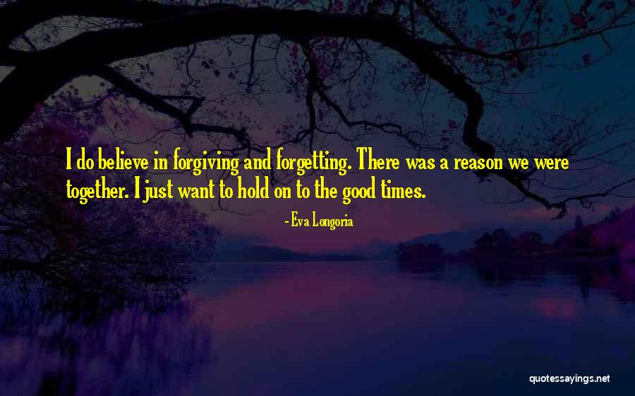 Forgetting And Forgiving Quotes By Eva Longoria