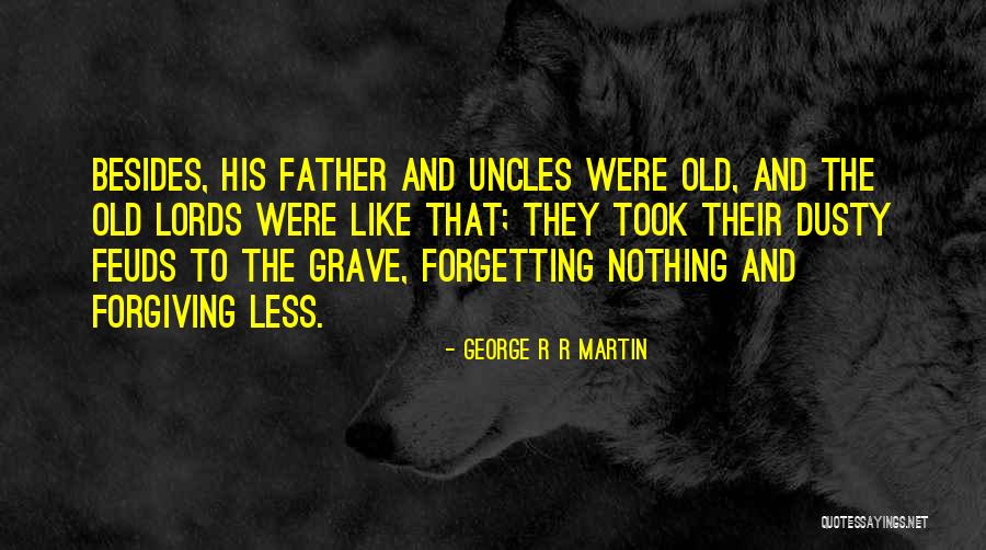 Forgetting And Forgiving Quotes By George R R Martin