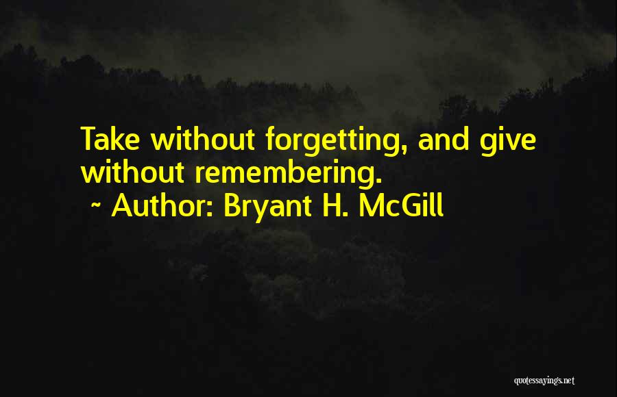 Forgetting And Remembering Quotes By Bryant H. McGill