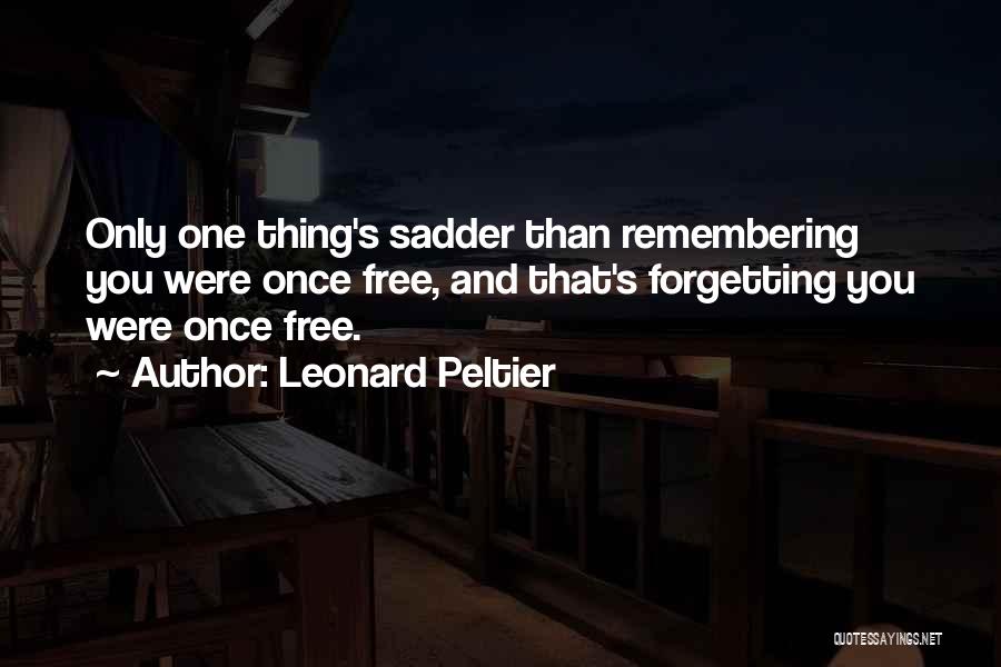 Forgetting And Remembering Quotes By Leonard Peltier