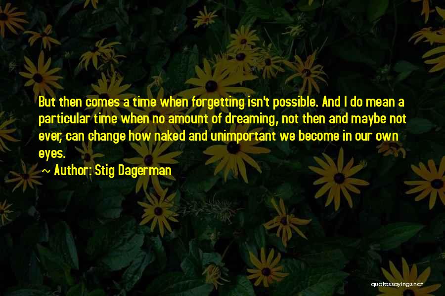 Forgetting And Remembering Quotes By Stig Dagerman