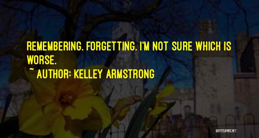 Forgetting Friendship Quotes By Kelley Armstrong