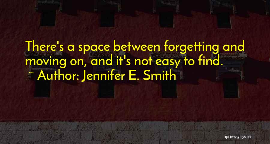 Forgetting Him And Moving On Quotes By Jennifer E. Smith