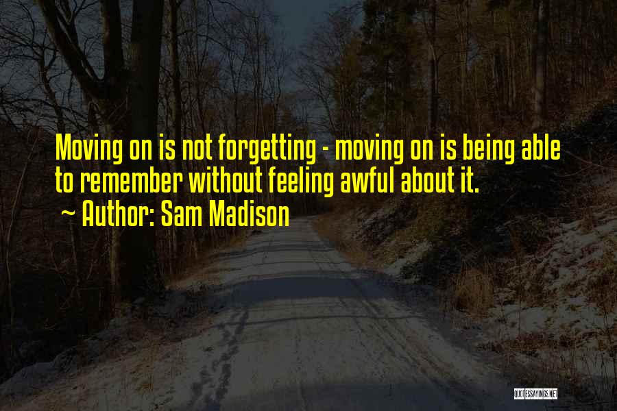 Forgetting Him And Moving On Quotes By Sam Madison