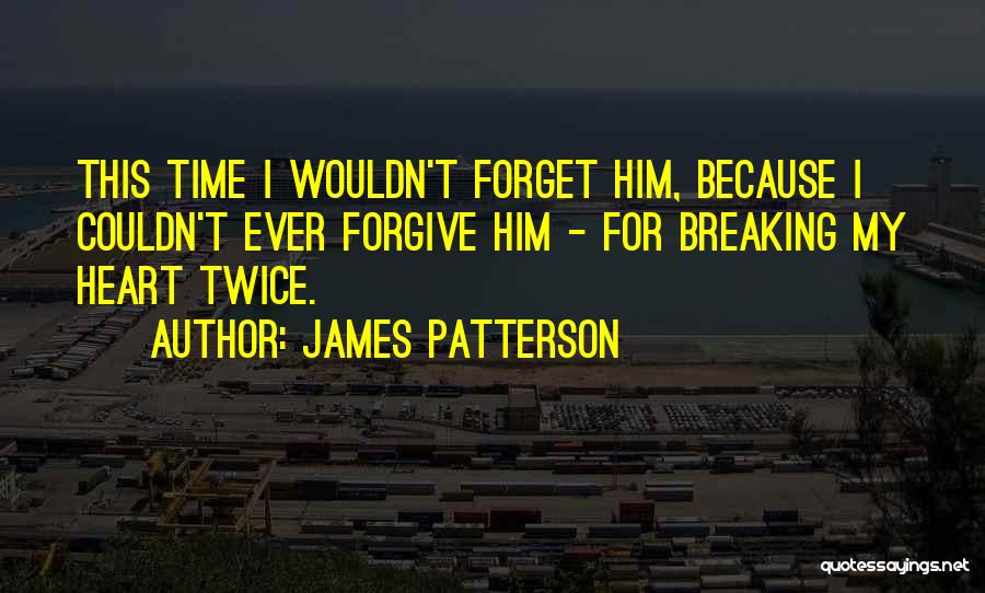 Forgetting Him Quotes By James Patterson