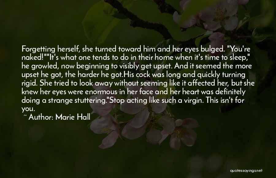 Forgetting Him Quotes By Marie Hall