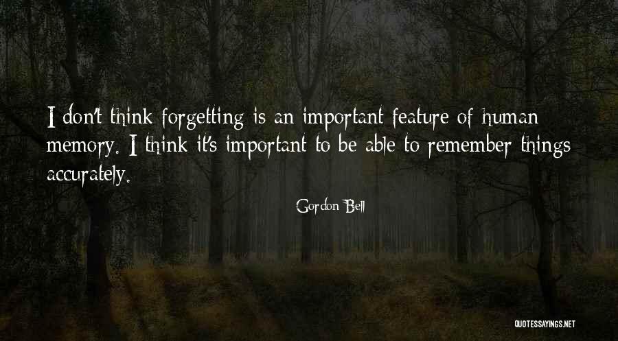 Forgetting Important Things Quotes By Gordon Bell