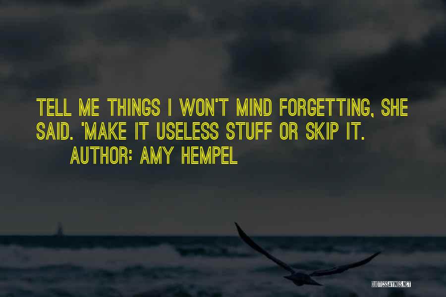 Forgetting Me Quotes By Amy Hempel