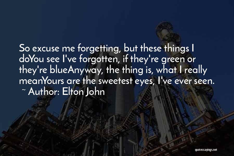 Forgetting Me Quotes By Elton John