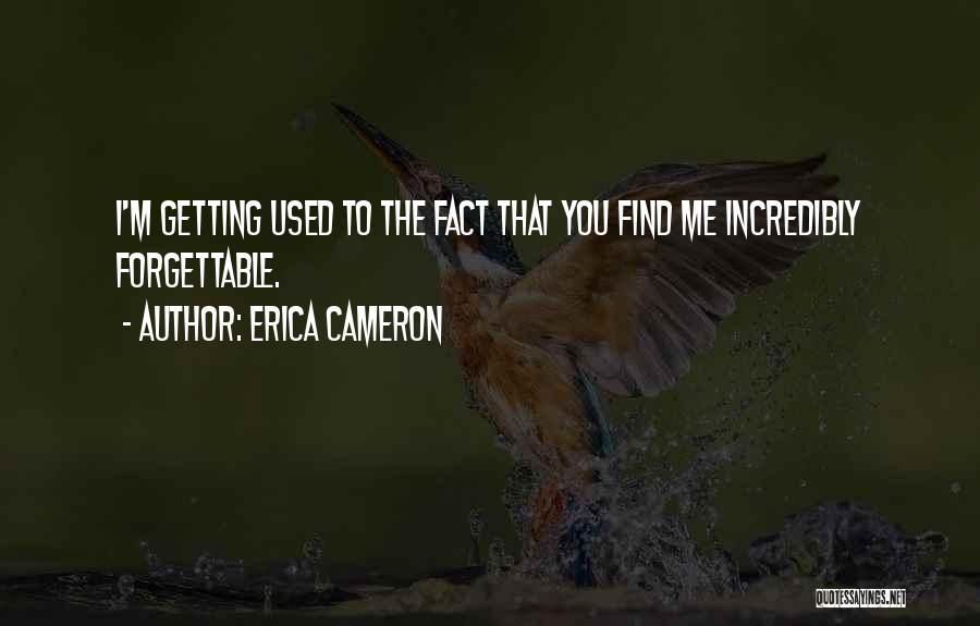 Forgetting Me Quotes By Erica Cameron