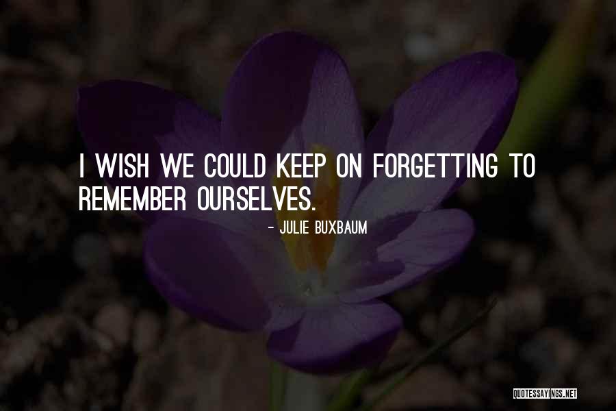 Forgetting Our Past Quotes By Julie Buxbaum