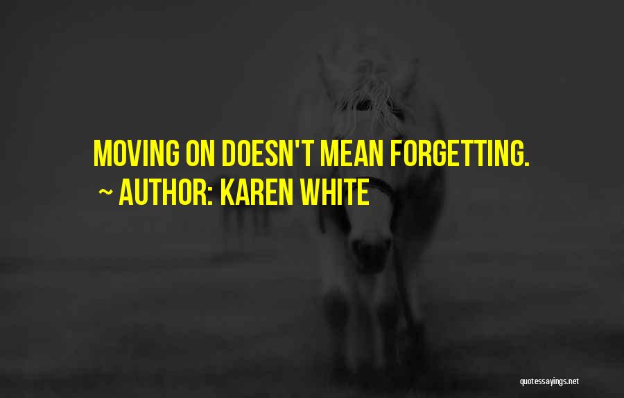 Forgetting Someone And Moving Quotes By Karen White