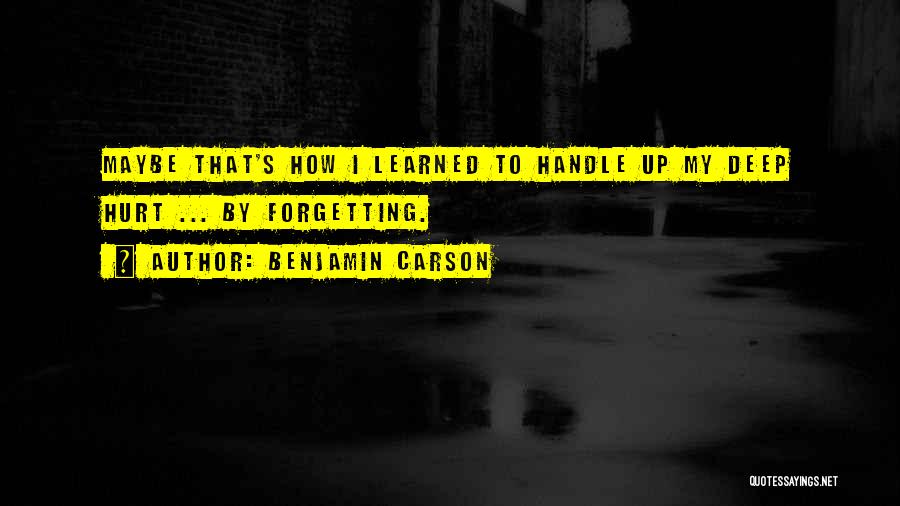 Forgetting Someone That Hurt You Quotes By Benjamin Carson