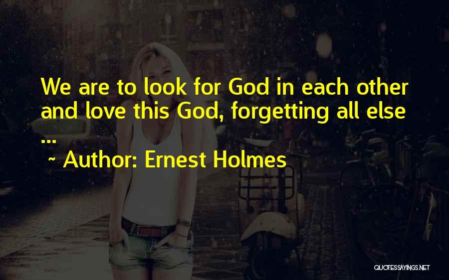 Forgetting The One You Love Quotes By Ernest Holmes