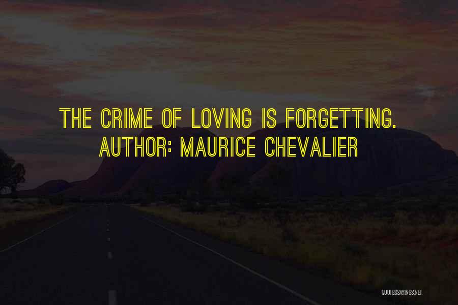 Forgetting The One You Love Quotes By Maurice Chevalier