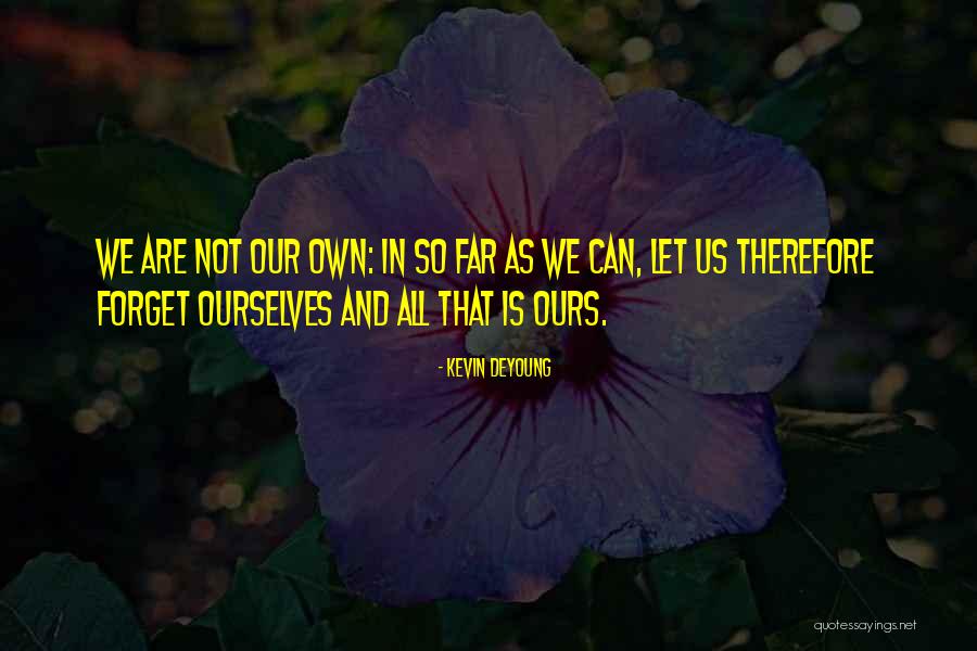 Forgetting The Past And Looking Towards The Future Quotes By Kevin DeYoung Forgetting The Past And Looking Towards The Future Quotes By Kevin DeYoung