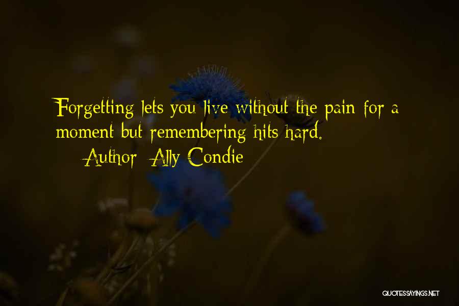 Forgetting The Past Is Hard Quotes By Ally Condie