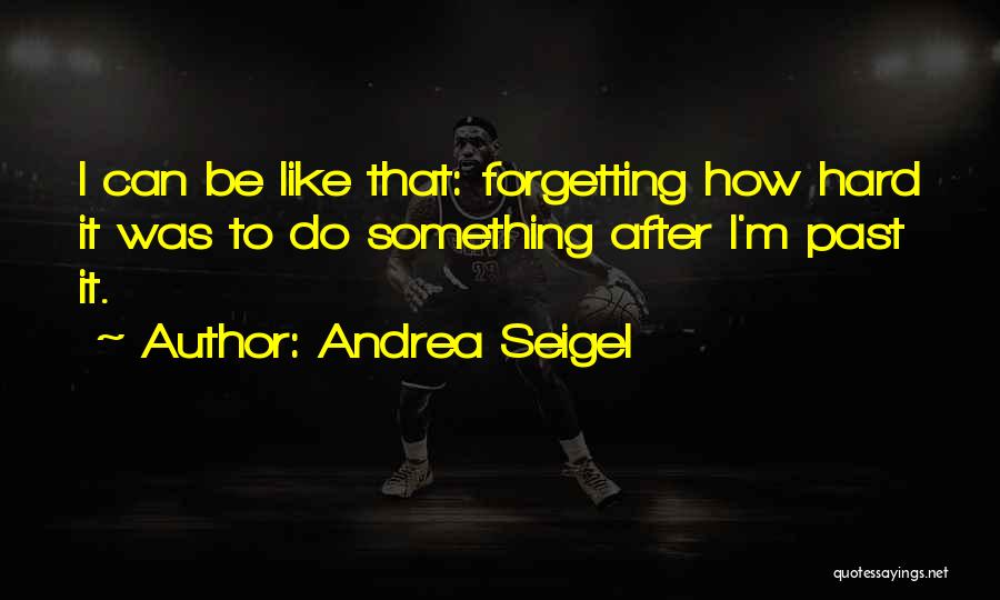 Forgetting The Past Is Hard Quotes By Andrea Seigel