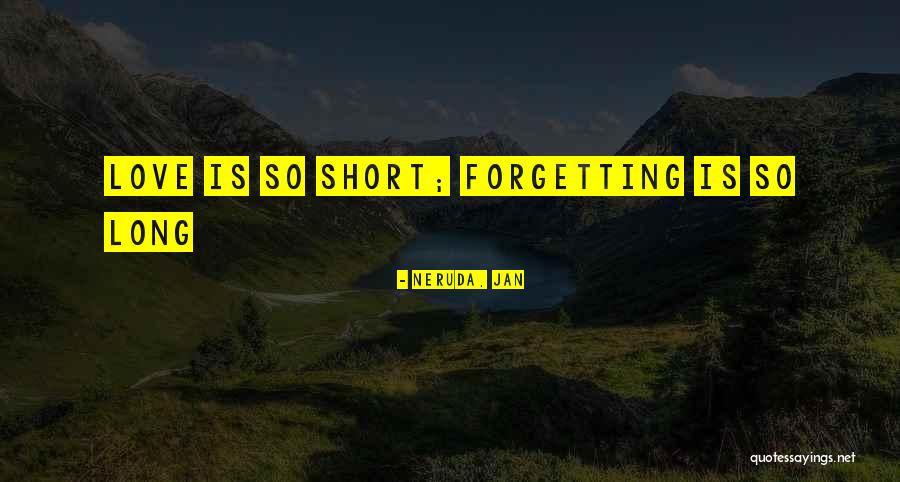 Forgetting The Past Love Quotes By Neruda, Jan Forgetting The Past Love Quotes By Neruda, Jan