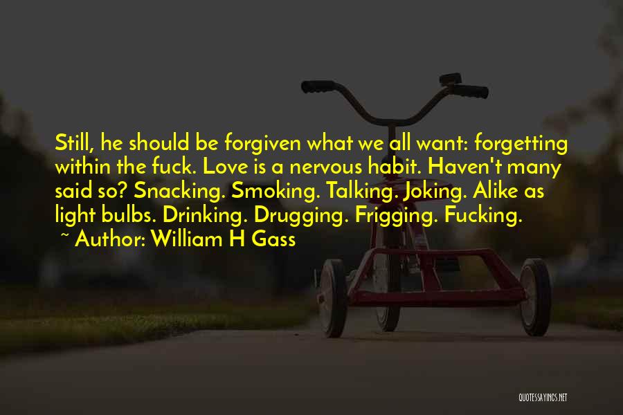 Forgetting The Past Love Quotes By William H Gass