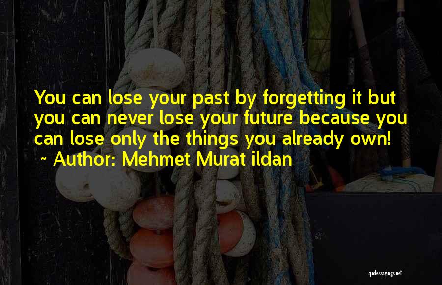 Forgetting The Past Quotes By Mehmet Murat Ildan