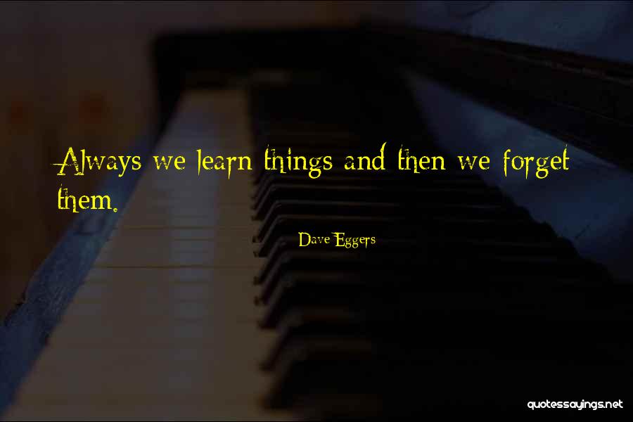 Forgetting Things Quotes By Dave Eggers Forgetting Things Quotes By Dave Eggers
