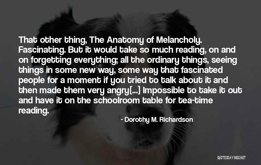 Forgetting Things Quotes By Dorothy M. Richardson Forgetting Things Quotes By Dorothy M. Richardson