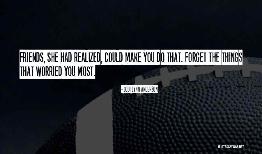 Forgetting Things Quotes By Jodi Lynn Anderson Forgetting Things Quotes By Jodi Lynn Anderson