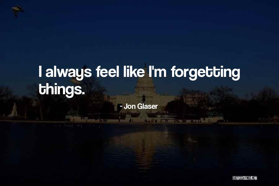 Forgetting Things Quotes By Jon Glaser Forgetting Things Quotes By Jon Glaser