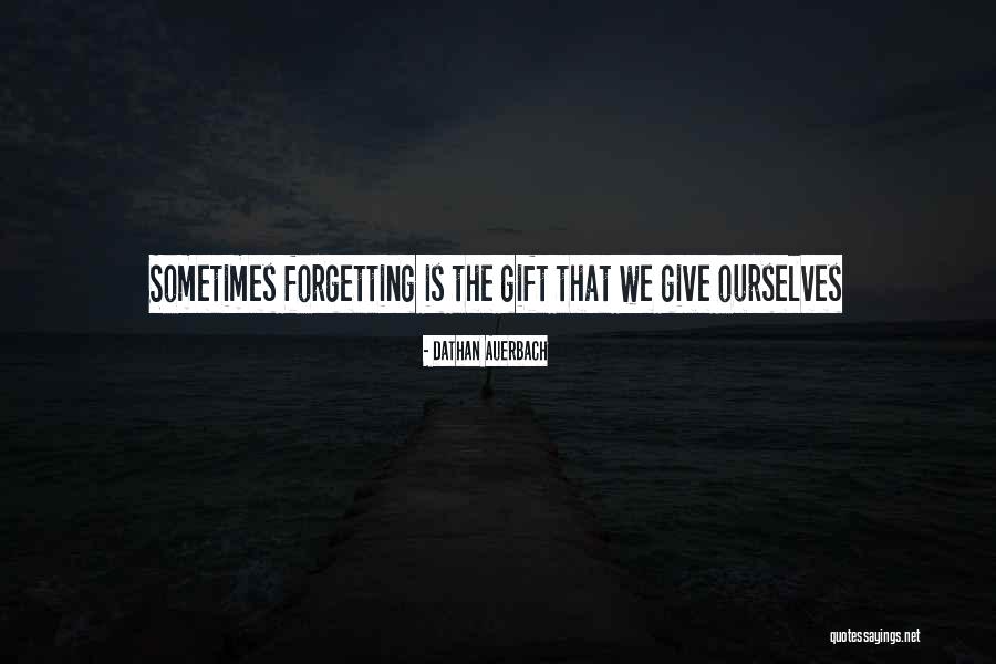 Forgetting Those Who Forget You Quotes By Dathan Auerbach