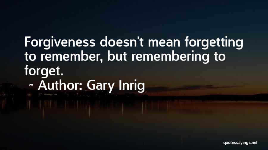 Forgetting Those Who Forget You Quotes By Gary Inrig